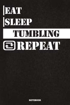 Eat Sleep Tumbling Notebook: Lined Notebook / Journal Gift For Tumbling Lovers, 120 Pages, 6x9, Soft Cover, Matte Finish
