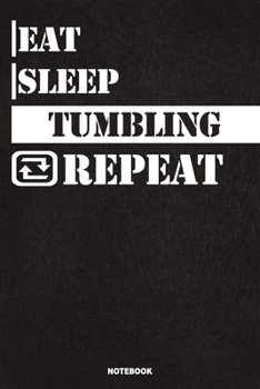 Paperback Eat Sleep Tumbling Notebook: Lined Notebook / Journal Gift For Tumbling Lovers, 120 Pages, 6x9, Soft Cover, Matte Finish Book