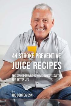 Paperback 44 Stroke Preventive Juice Recipes: The Stroke-Survivors Home Remedy Solution to a Better Life Book