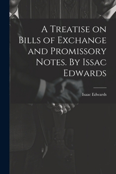 Paperback A Treatise on Bills of Exchange and Promissory Notes. By Issac Edwards Book