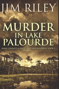 Murder In Lake Palourde: Clear Print Edition (Hawk Theriot & Kristi Blocker Mysteries)
