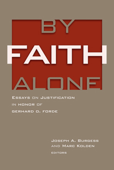 Hardcover By Faith Alone: Essays on Justification in Honor of Gerhard O. Forde Book