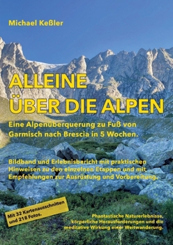 Paperback Alleine über die Alpen: Eine Alpenüberquerung zu Fuß. Von Garmisch nach Brescia in 5 Wochen. [German] Book