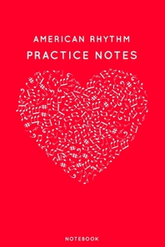 Paperback American Rhythm Practice Notes: Red Heart Shaped Musical Notes Dancing Notebook for Serious Dance Lovers - 6"x9" 100 Pages Journal Book
