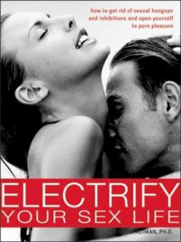 Paperback Electrify Your Sex Life: How to Get Rid of Sexual Hangups and Inhibitions and Open Yourself to Pure Pleasure Book