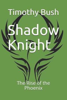 Paperback Shadow Knight: The Rise of the Phoenix Book