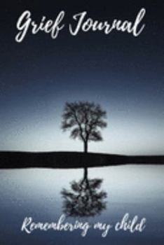 Paperback Grief Journal Remembering my Child: Grieving The Loss Of Your Child Book