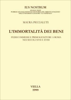 Paperback L'Immortalita Dei Beni: Fedecommessi E Primogeniture a Roma Nei Secoli XVII E XVIII [Italian] Book