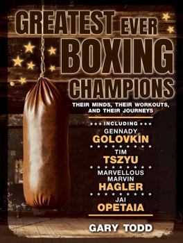 Paperback Greatest Ever Boxing Champions: Their Minds, Their Workouts and Their Journeys Book