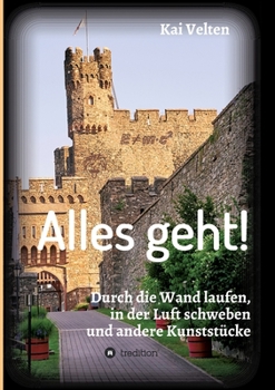 Paperback Alles geht!: Durch die Wand laufen, in der Luft schweben und andere Kunststücke [German] Book