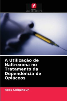 Paperback A Utilização de Naltrexona no Tratamento da Dependência de Opiáceos [Portuguese] Book