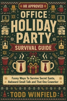HR Approved Office Holiday Party Survival Guide: Funny Ways To Survive Secret Santa, Awkward Small Talk and That One Coworker (HR-Approved Workplace Humor Series)