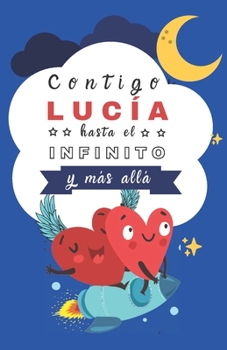 Paperback Contigo Luc?a hasta el Infinito y mucho M?s: Cuentos Personalizados [Spanish] Book