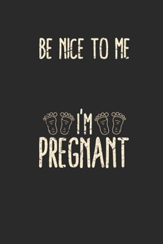 Be Nice To Me I'm Pregnant: Blank Lined Notebook (6" x 9" - 120 pages) ~ Pregnancy Announcement Notebook for Daily Journal, Diary, and Gift