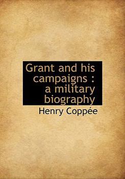 Grant and his campaigns: a military biography