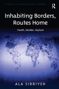 Hardcover Inhabiting Borders, Routes Home: Youth, Gender, Asylum Book