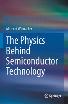 Paperback The Physics Behind Semiconductor Technology Book
