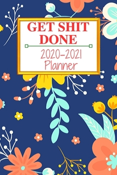 Get Shit Done: Weekly & Monthly Planner 2020-2021; funny planner 2020; Organizers For Women ; men; calendars