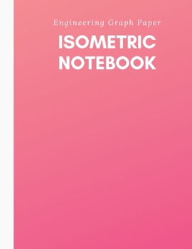 Isometric Notebook: Engineering Graph Paper: For 3D Design & Printing, Technical Drawing, Math, Architecture, Gaming, Puzzles - 1/4 Inch Equilateral ... inches) - 125 pages - Pink Feminine Gradient