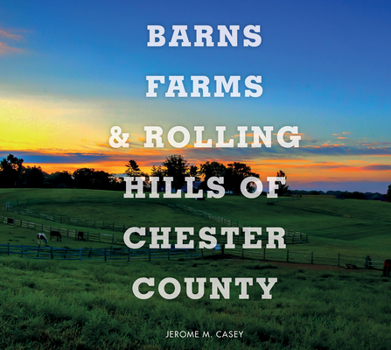 Hardcover Barns, Farms, and Rolling Hills of Chester County Book