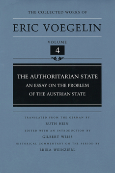 The Authoritarian: An Essay on the Problem of the Austrian State - Book #4 of the Collected Works of Eric Voegelin