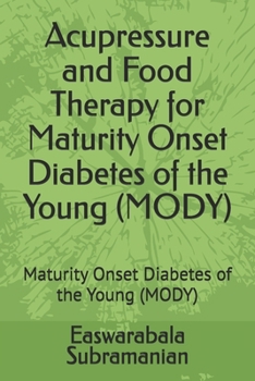Acupressure and Food Therapy for Maturity Onset Diabetes of the Young (MODY): Maturity Onset Diabetes of the Young (MODY) (Common People Medical Books - Part 3)