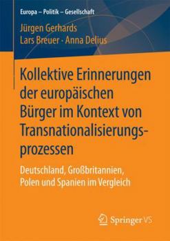 Paperback Kollektive Erinnerungen Der Europäischen Bürger Im Kontext Von Transnationalisierungsprozessen: Deutschland, Großbritannien, Polen Und Spanien Im Verg [German] Book