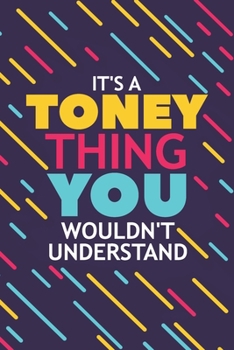 Paperback It's a Toney Thing You Wouldn't Understand: Lined Notebook / Journal Gift, 120 Pages, 6x9, Soft Cover, Glossy Finish Book