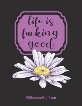 Life Is Fucking Good: Addiction Recovery 2020 Monthly and Weekly Planner With Swear Word Positive Message Mandalas to Color