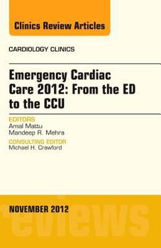 Hardcover Emergency Cardiac Care 2012: From the Ed to the Ccu, an Issue of Cardiology Clinics: Volume 30-4 Book