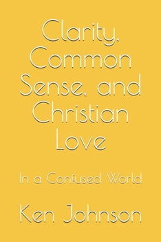 Paperback Clarity, Common Sense, and Christian Love: In a Confused World Book