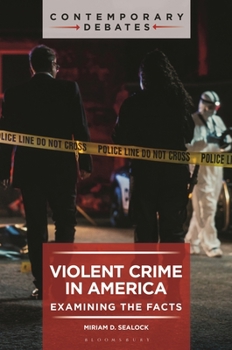 Violent Crime in America: Examining the Facts (Contemporary Debates)