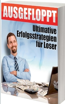 Paperback Ausgefloppt: Ultimative Erfolgsstrategien für Loser [German] Book