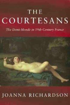 Paperback The Courtesans: The Demi-Monde in 19th-Century France Book