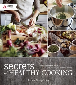 Paperback Secrets of Healthy Cooking: A Guide to Simplifying the Art of Heart Healthy and Diabetic Cooking Book