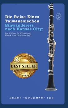 Die Reise eines taiwanesischen Einwanderers nach Kansas City: Ein Führer in Wirtschaft, Musik und Gemeinschaft (German Edition)