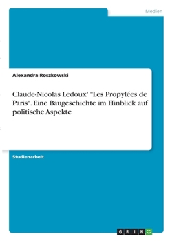 Paperback Claude-Nicolas Ledoux' "Les Propylées de Paris". Eine Baugeschichte im Hinblick auf politische Aspekte [German] Book