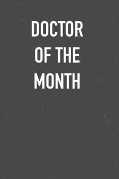 Paperback Doctor of the Month: 6x9 Journal sarcastic work hospital notebook Christmas gift presents for under 10 dollars Book