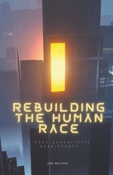 Paperback Rebuilding the Human Race: A Post-Apocalyptic Renaissance Book