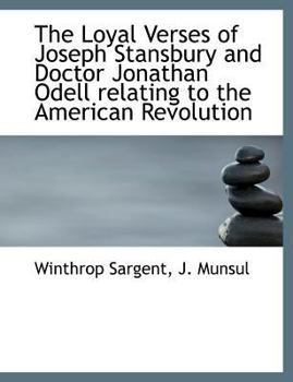The Loyal Verses of Joseph Stansbury and Doctor Jonathan Odell Relating to the American Revolution