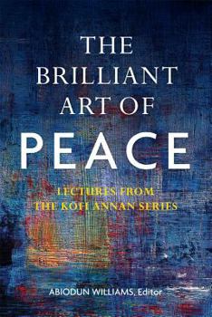 Paperback Brilliant Art of Peace PB: Lectures from the Kofi Annan Series Book