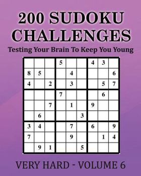 Paperback 200 Sudoku Challenges - Very Hard - Volume 6: Testing Your Brain To Keep You Young Book