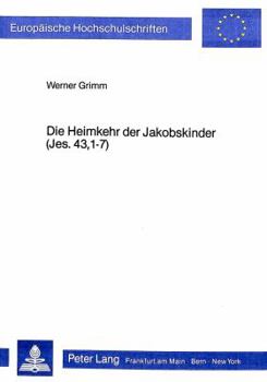 Die Heimkehr Der Jakobskinder (Jes. 43,1-7): Bedeutungen Eines Prophetenwortes Fuer Die Biblische Theologie
