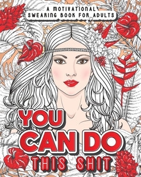 Paperback You Can Do This Shit: A Motivational Swearing Book for Adults - Swear Word Coloring Book For Stress Relief and Relaxation! Funny Gag Gift fo [Large Print] Book