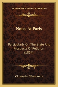 Paperback Notes At Paris: Particularly On The State And Prospects Of Religion (1854) Book