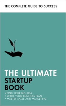 Paperback The Ultimate Startup Book: Find Your Big Idea; Write Your Business Plan; Master Sales and Marketing Book