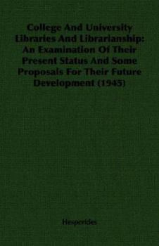 Paperback College and University Libraries and Librarianship: An Examination of Their Present Status and Some Proposals for Their Future Development (1945) Book