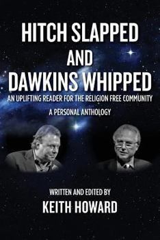 Paperback Hitch Slapped and Dawkins Whipped: An Uplifting Reader for the Religion Free Community - A Personal Anthology Book