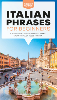 Paperback Italian Phrases for Beginners: A Foolproof Guide to Everyday Terms Every Traveler Needs to Know Book