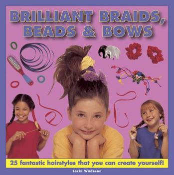Hardcover Brilliant Braids, Beads & Bows: 25 Fantastic Hairstyles That You Can Create Yourself! Book